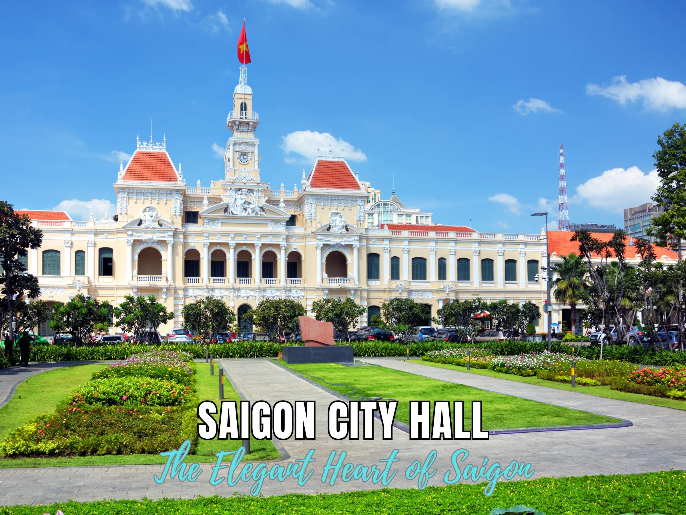 Ho Chi Minh City Hall – The Elegant Heart of Saigon