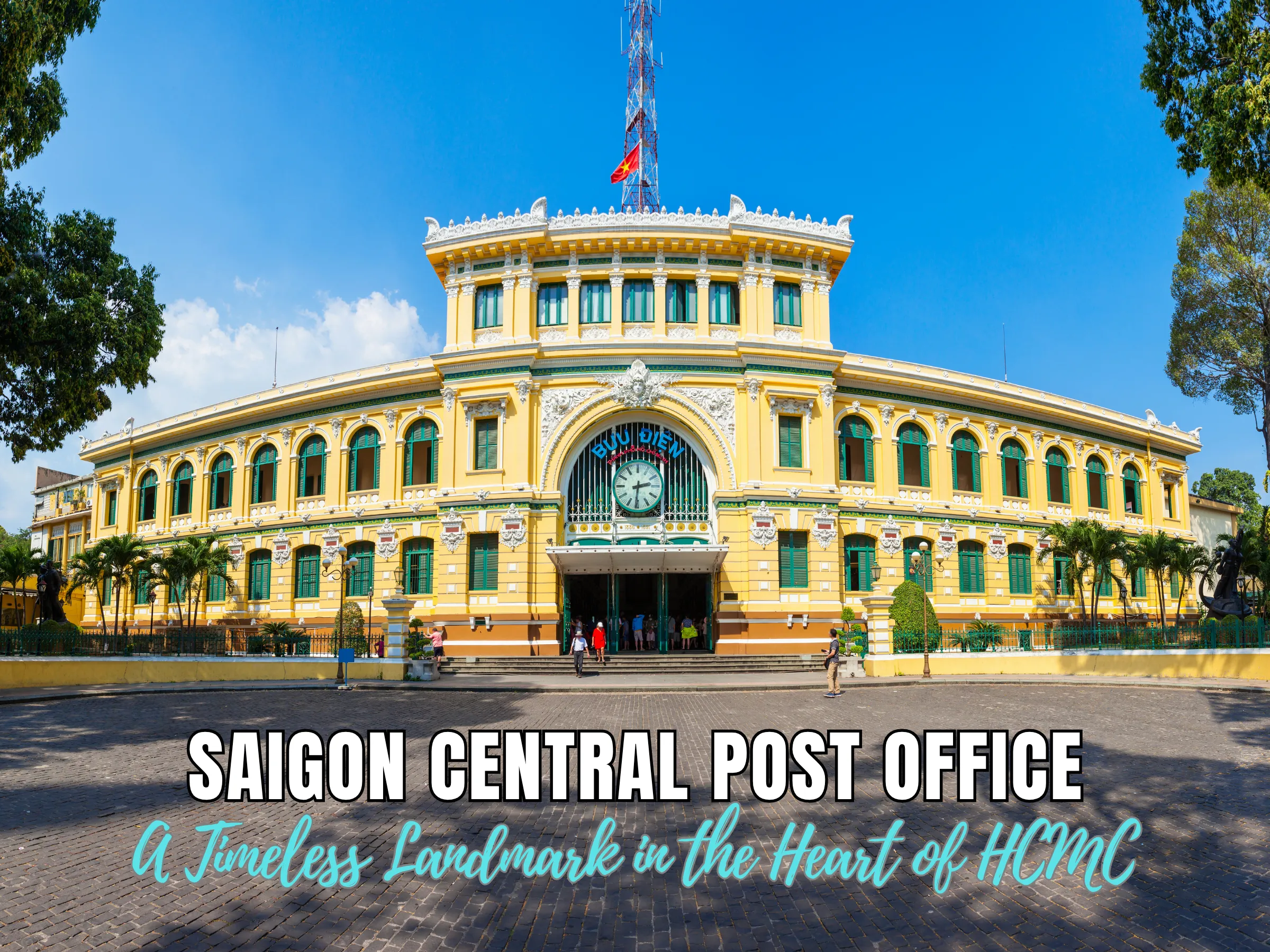 Saigon Central Post Office – A Timeless Landmark in the Heart of Ho Chi Minh City