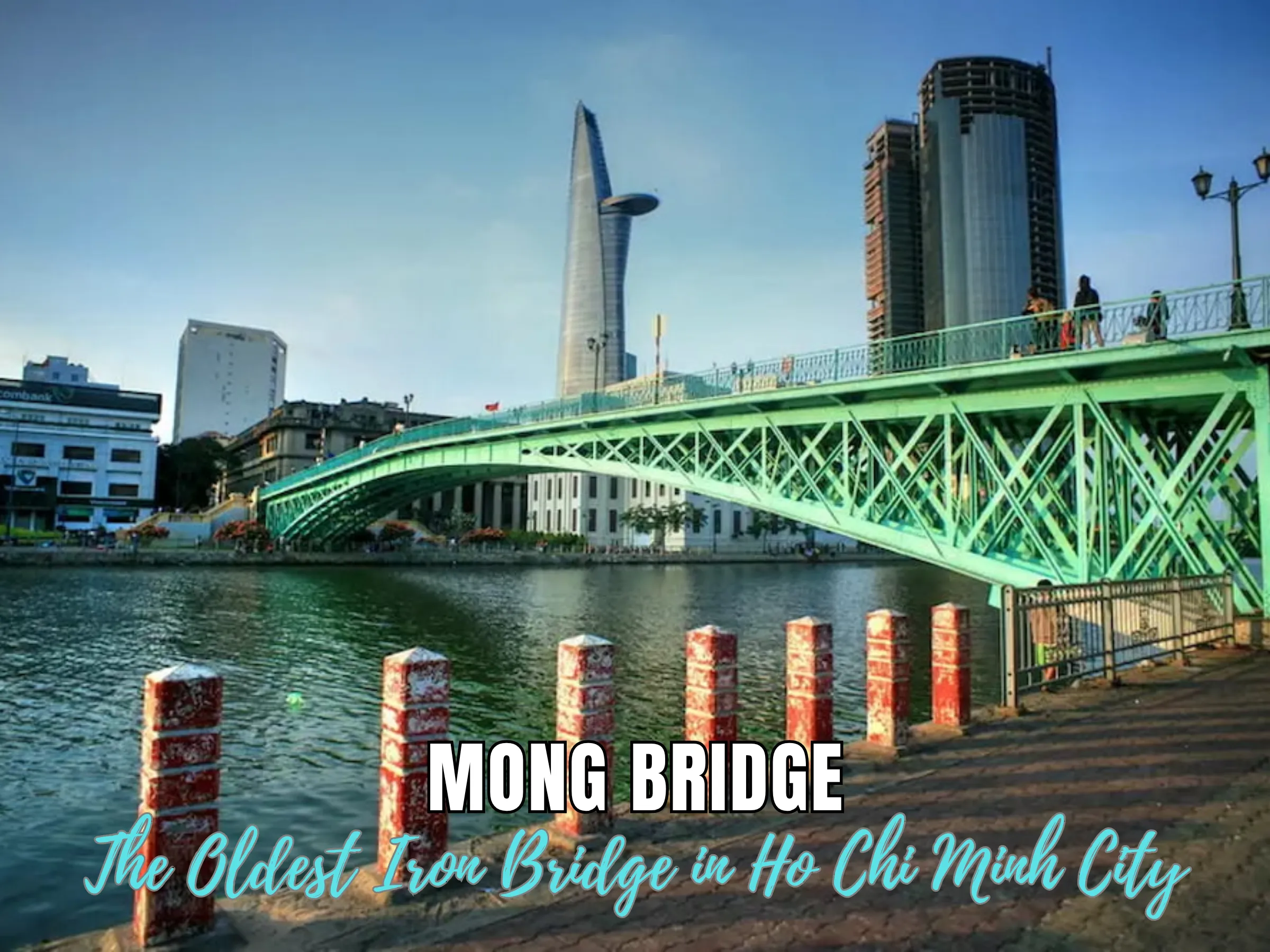 Mong Bridge — The Oldest Iron Bridge in Ho Chi Minh City